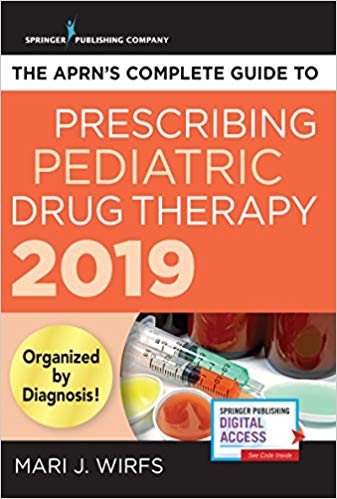 The APRN&#39;s Complete Guide to Prescribing Pediatric Drug Therapy 2019